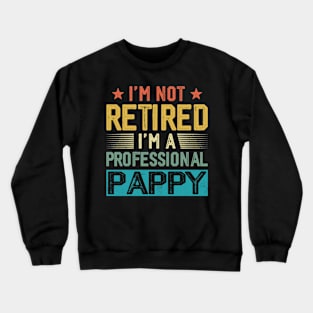 I'm Not Retired I'm A Professional Pappy Vintage Father's Day Crewneck Sweatshirt